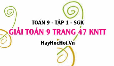 Giải Toán 9 trang 47 tập 1 Kết nối tri thức